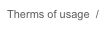 Therms of usage  /